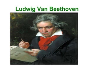 Ludwig Van Beethoven
 