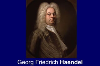 Georg Friedrich Haendel
 