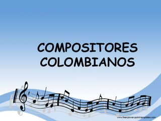 COMPOSITORES
COLOMBIANOS

 