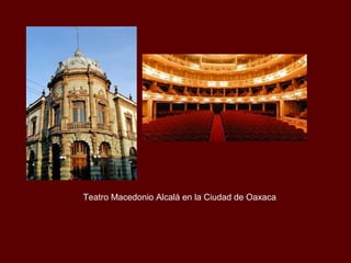 Teatro Macedonio Alcalá en la Ciudad de Oaxaca
 