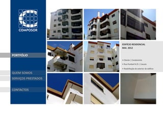 EDIFÍCIO RESIDENCIAL
                     MAI. 2012


PORTFÓLIO
                     » Cliente | Condomínio
                     » Rua Pombal N.25 | Cascais
                     » Reabilitação do exterior do edifício
QUEM SOMOS
SERVIÇOS PRESTADOS


CONTACTOS
 