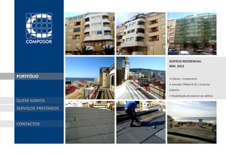 EDIFÍCIO RESIDENCIAL
                     MAI. 2012


PORTFÓLIO            » Cliente | Condomínio
                     » Avenida 1ºMaio N.25 | Costa da
                     Caparica

                     » Reabilitação do exterior do edifício
QUEM SOMOS
SERVIÇOS PRESTADOS


CONTACTOS
 