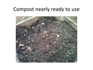 Compost nearly ready to use
 