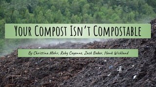Your Compost Is Not Compostable -- Tips on What Best Rots | PPT