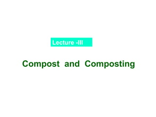 Lecture -III

Compost and Composting

 