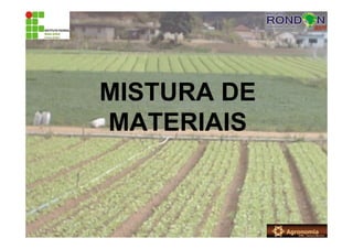 MISTURA DE
MATERIAIS
 