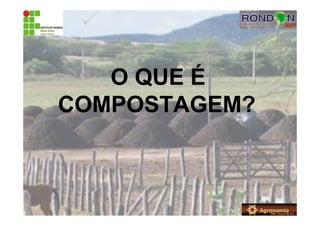 O QUE É
COMPOSTAGEM?
 