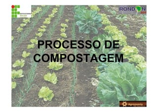 PROCESSO DE
COMPOSTAGEM
 