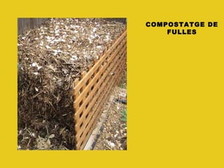 COMPOSTATGE DE
FULLES
 