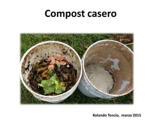 Compost casero
Rolando Tencio, marzo 2015
 