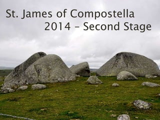 St. James of Compostella 
2014 – Second Stage 
 
