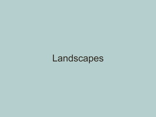 Landscapes