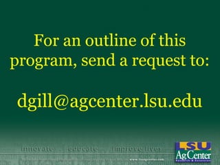 For an outline of this
program, send a request to:

dgill@agcenter.lsu.edu
 