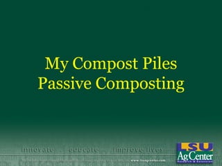 My Compost Piles
Passive Composting
 