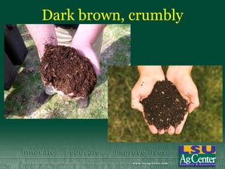 Dark brown, crumbly
 