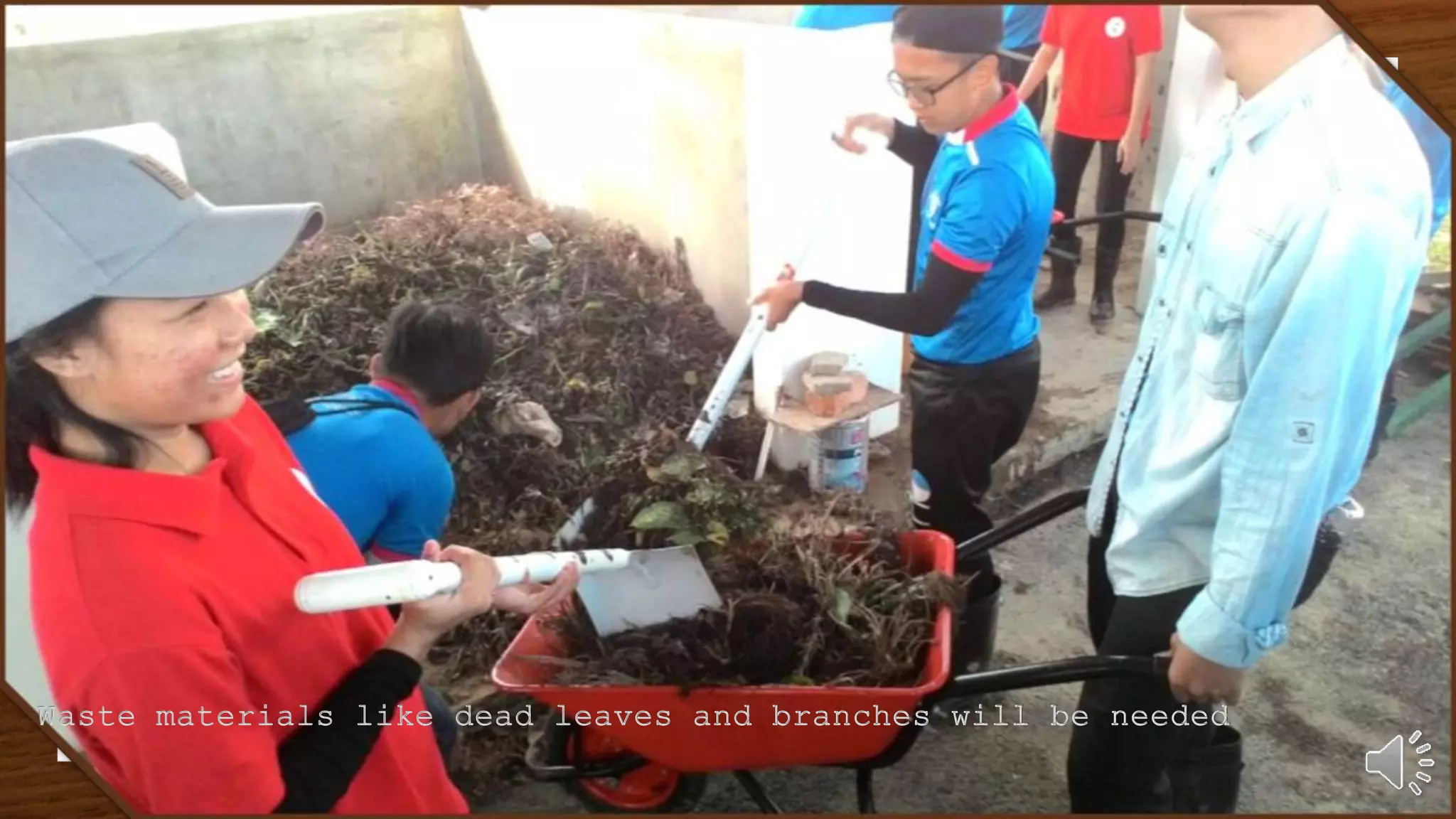 Waste materials like dead leaves and branches will be needed
 