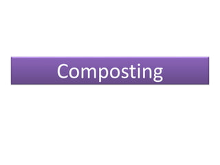 Composting
 
