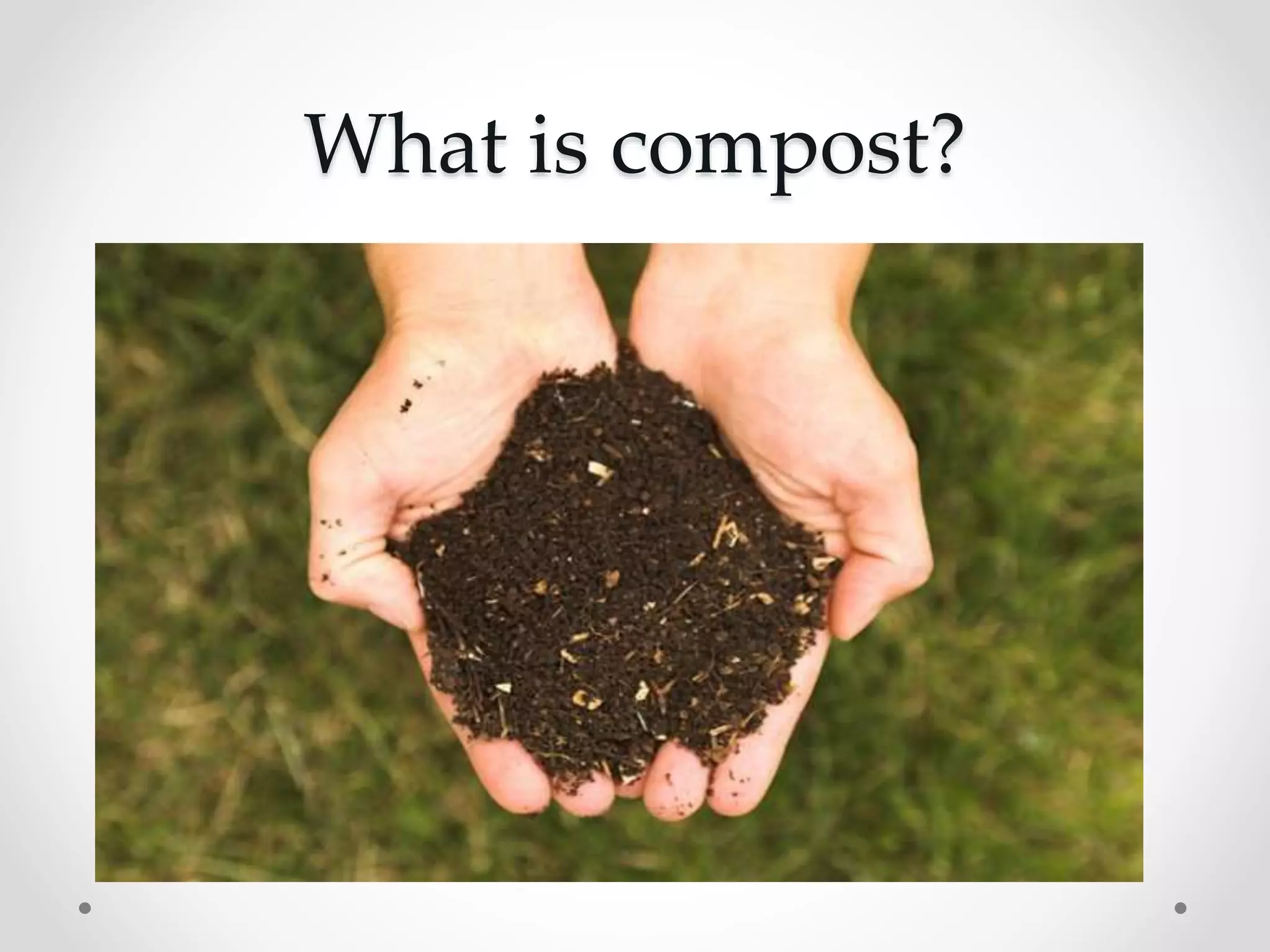 What is compost?
 