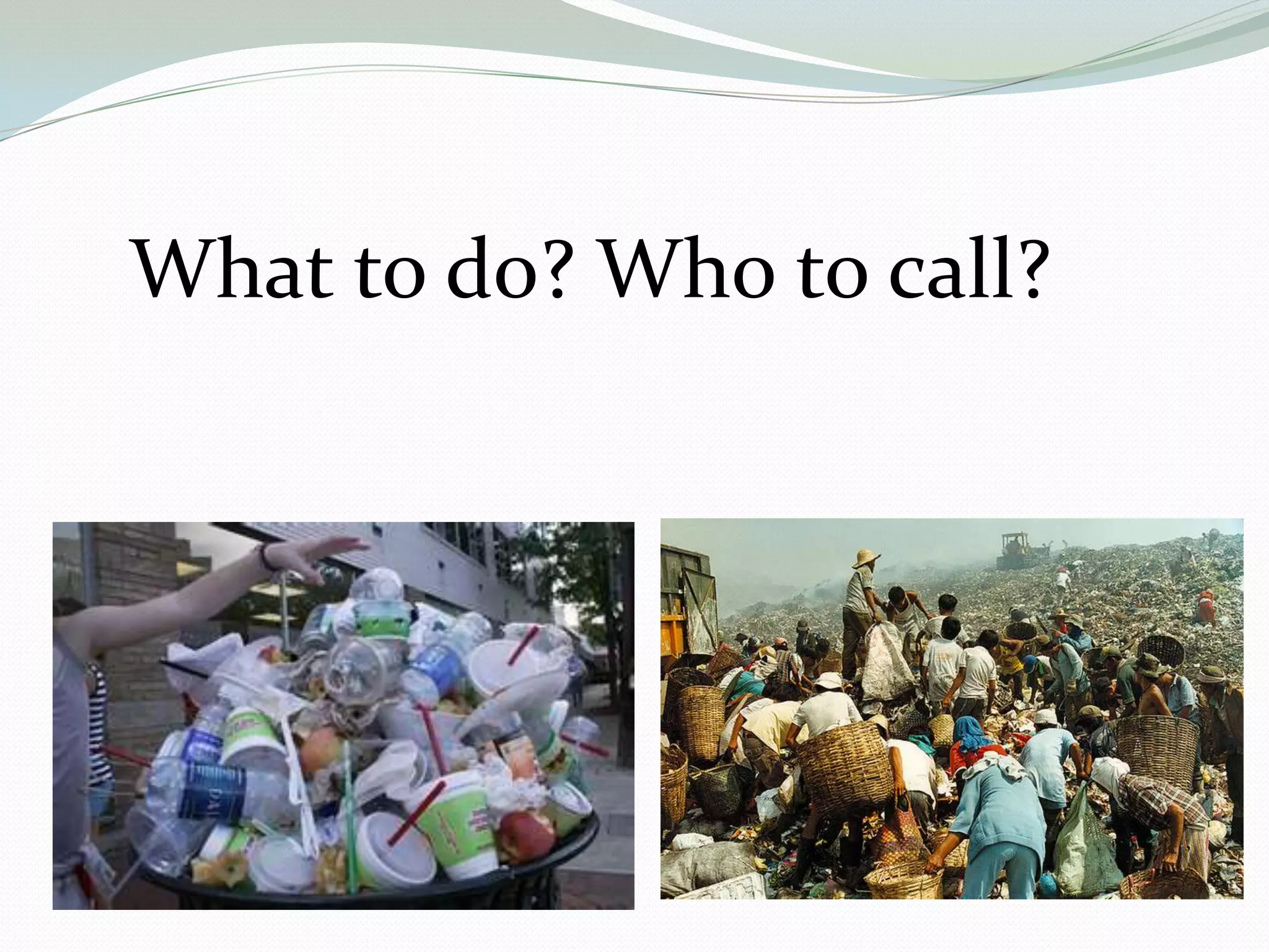 What to do? Who to call?
 