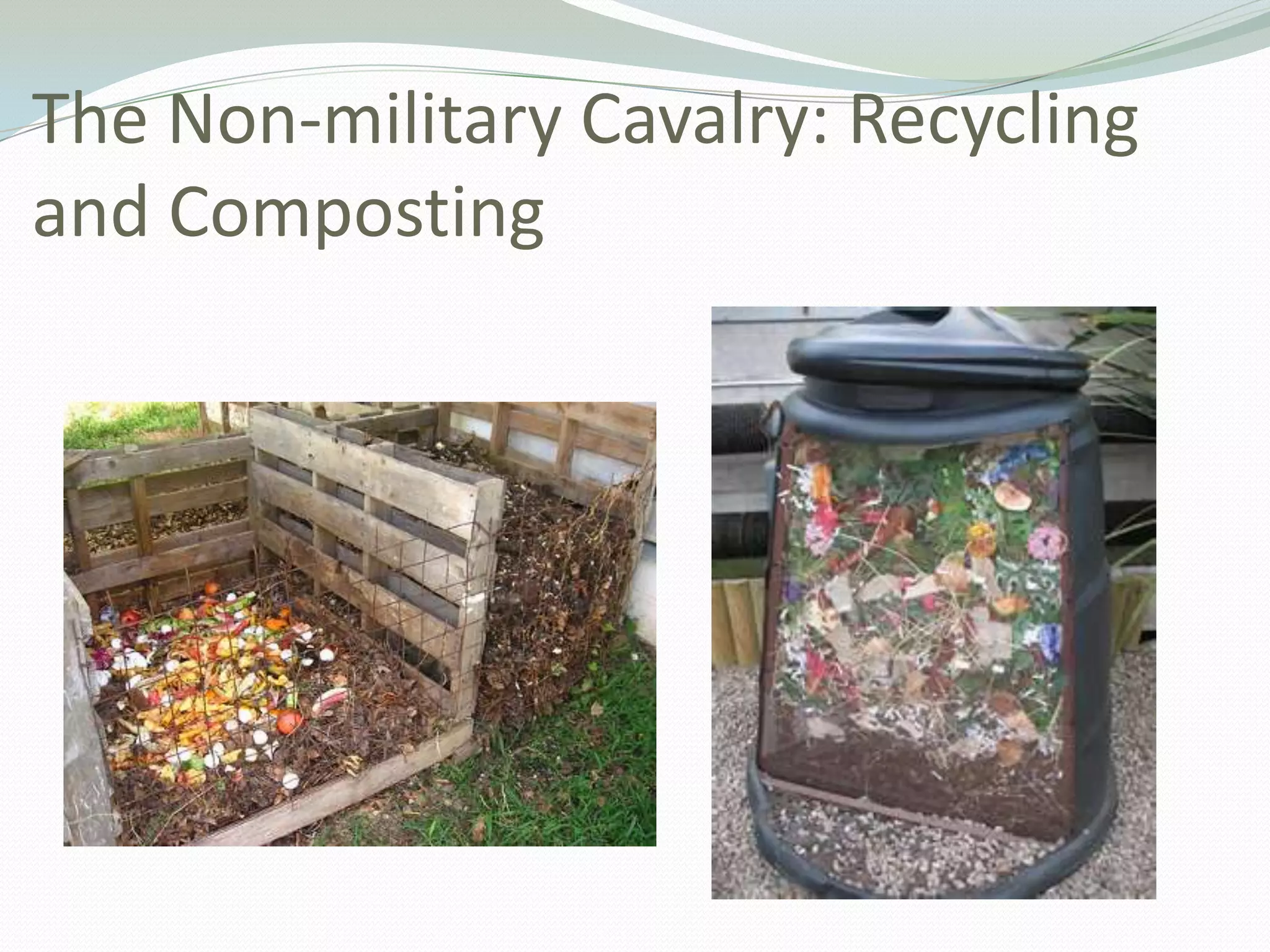 The Non-military Cavalry: Recycling
and Composting
 