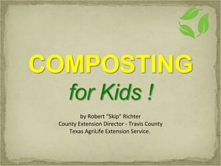 by Robert “Skip” Richter
County Extension Director - Travis County
Texas AgriLife Extension Service.
 