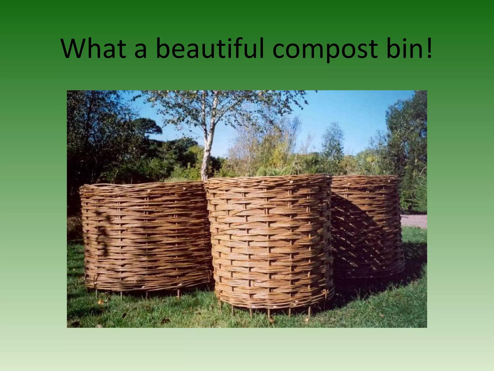 What a beautiful compost bin!
 