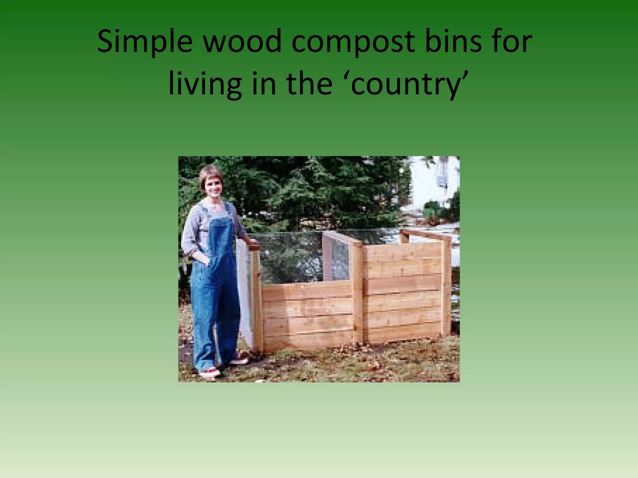 Simple wood compost bins for
living in the ‘country’
 
