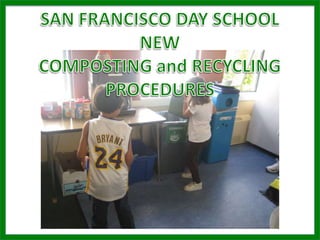 SAN FRANCISCO DAY SCHOOL NEW  COMPOSTING and RECYCLING PROCEDURES 