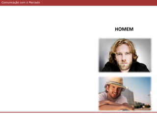 Comunicação com o MercadoComunicação com o Mercado
HOMEM
 