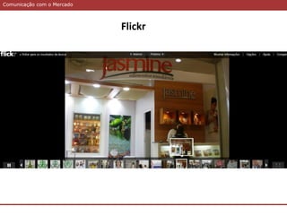 Comunicação com o MercadoComunicação com o Mercado
Flickr
 