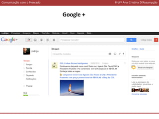 Comunicação com o MercadoComunicação com o Mercado Profª Ana Cristina D’Assumpção
Google +
 