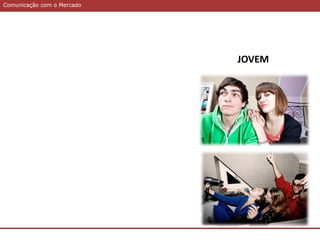 Comunicação com o MercadoComunicação com o Mercado
JOVEM
 