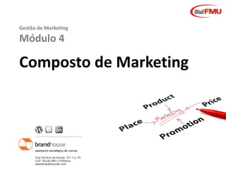Graziela B. Mota Gestão de MarketingGraziela B. Mota Gestão de Marketing
Gestão de Marketing
Módulo 4
Composto de Marketing
 