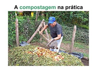 A compostagem na prática
 