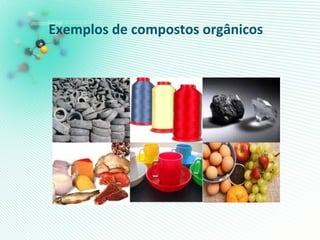 Exemplos de compostos orgânicos
 