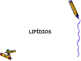 LIPÍDIOS
 
