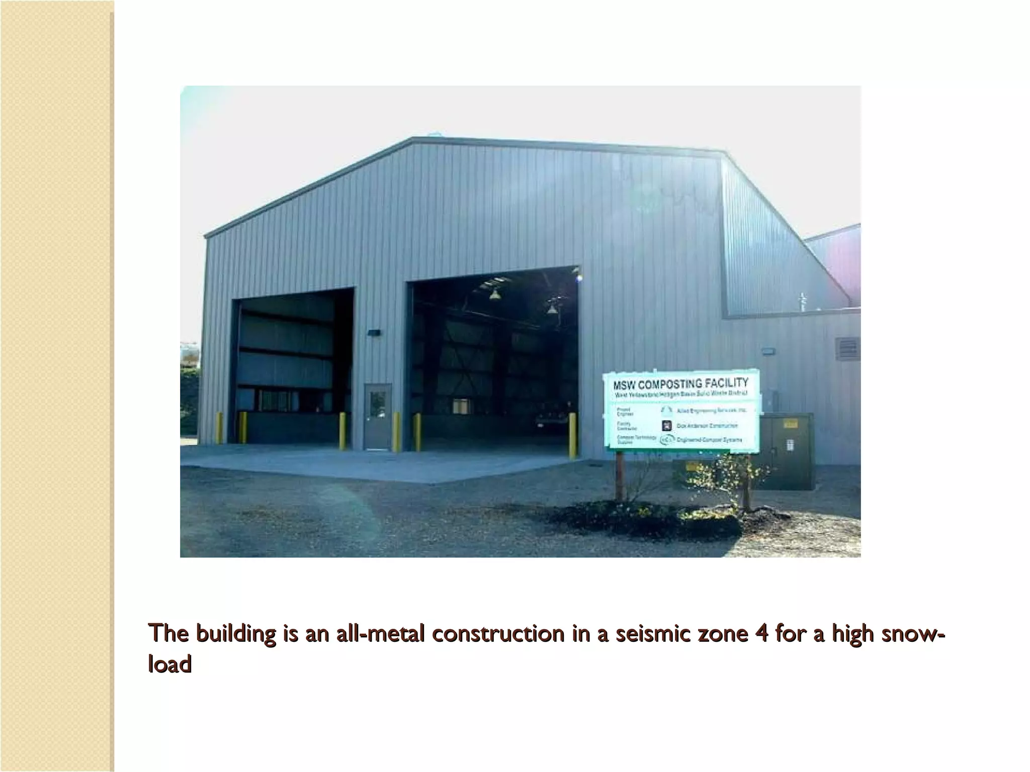 The building is an all-metal construction in a seismic zone 4 for a high snow-load 