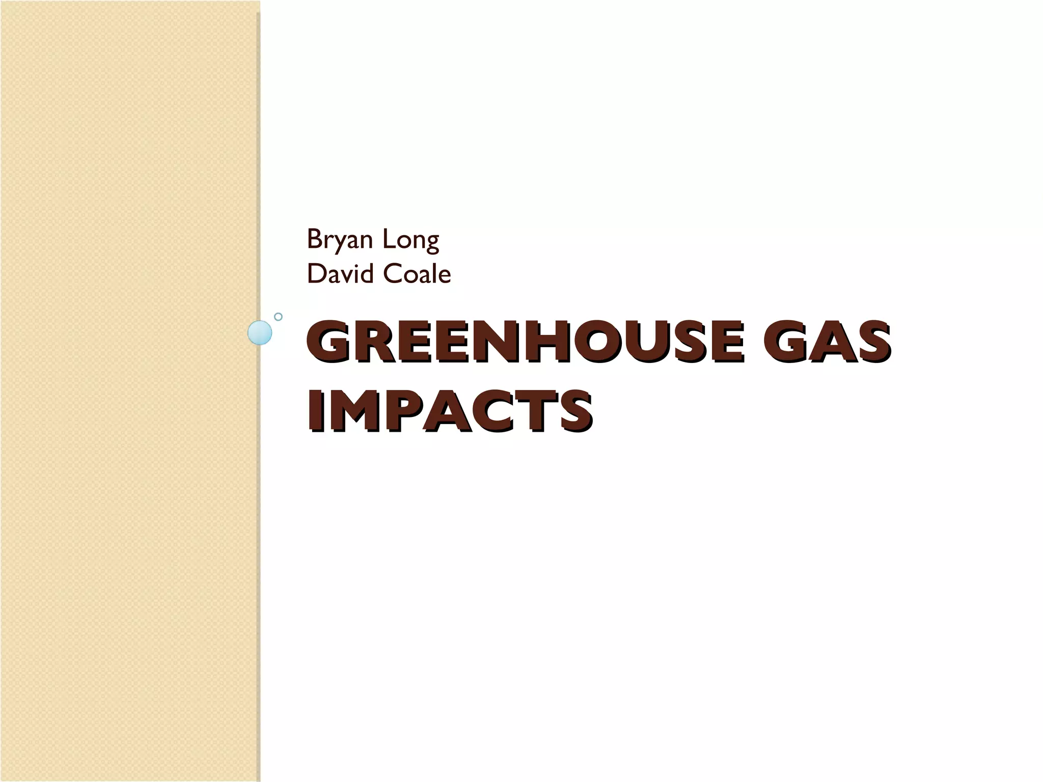 GREENHOUSE GAS IMPACTS Bryan Long David Coale 