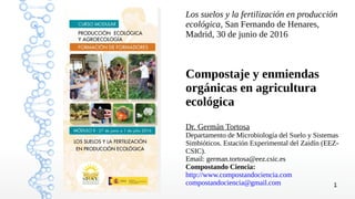 1
Los suelos y la fertilización en producción
ecológica, San Fernando de Henares,
Madrid, 30 de junio de 2016
Compostaje y...