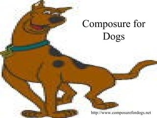 Composure for
Dogs
http://www.composurefordogs.net
 