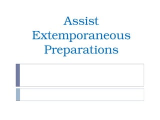 Assist
Extemporaneous
Preparations
 