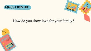 How do you show love for your family?
 