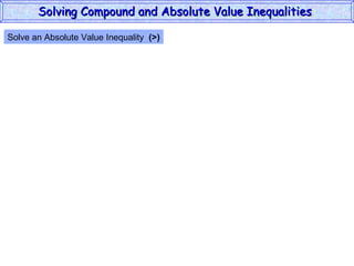 Solve an Absolute Value Inequality  (>) Solving Compound and Absolute Value Inequalities  