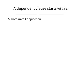 A(dependent(clause(starts(with(a(
___________((____________.((
Subordinate(ConjuncIon(

 