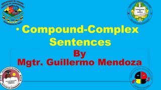 By
Mgtr. Guillermo Mendoza
• Compound-Complex
Sentences
 