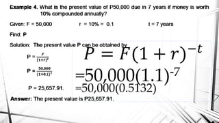 𝑃 = 𝐹(1 + 𝑟)−𝑡
=50,000(1.1)-7
=50,000(0.5132)
 