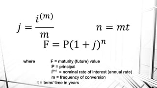 𝑗 =
𝑖(𝑚)
𝑚
𝑛 = 𝑚𝑡
F = P(1 + 𝑗) 𝑛
 
