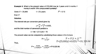 P = 𝐹(1 + 𝑗)−𝑛
P=(25,000)(1+0.025)-10=19, 529.96
 