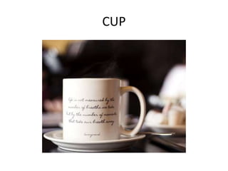 CUP
 