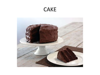 CAKE
 